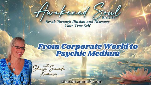 From Corporate World to Psychic Medium | Awakened Soul Radio with Sharon Sananda Kumara