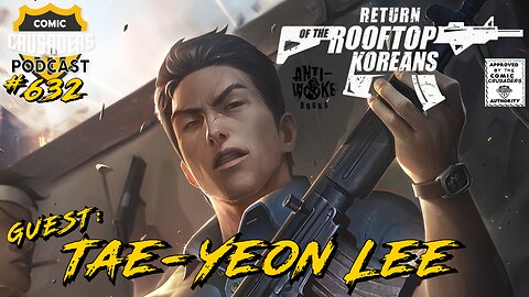 Comic Crusaders Podcast #632 - Tae-Yeon Lee/Return of the Rooftop Koreans