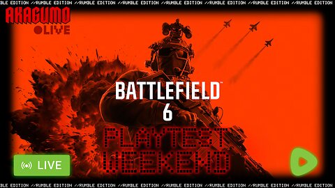 🕸 LIVE - AKAGUMO - BATTLEFIELD 6 PLAYTEST WEEKEND - I WAS WRONG, THE CONDITIONS ARE GET A NEW PC...