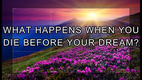 What Happens When You Die Before Your Dream?
