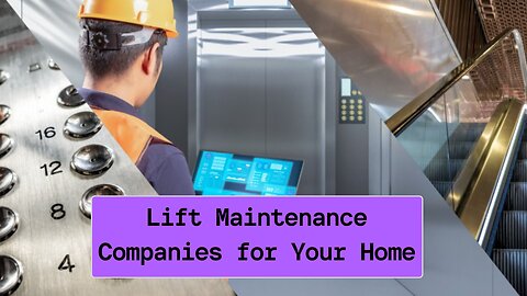 How to Find Lift Maintenance Companies for Your Home