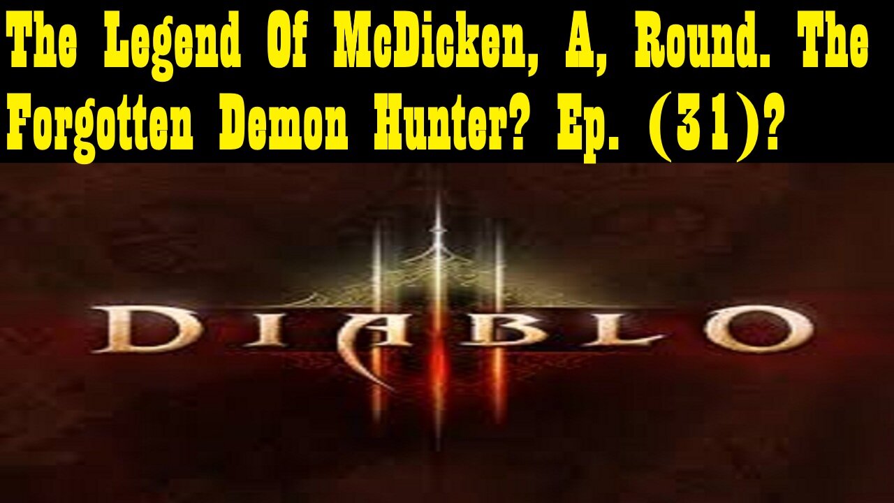 The Legend Of McDicken, A, Round. The Forgotten Demon Hunter? Ep. (31)? #diabloiiireaperofsouls
