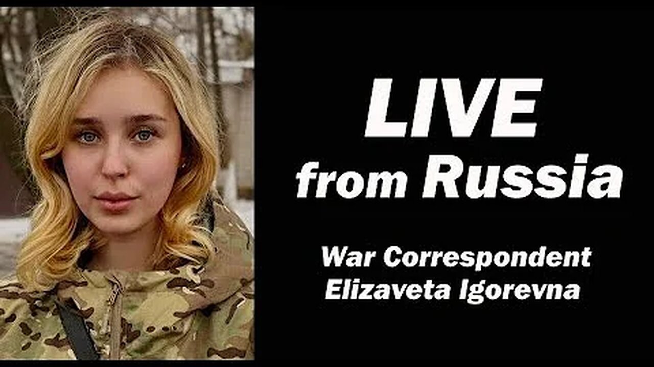 LIVE from Russia: War Correspondent Elizaveta Igorevna
