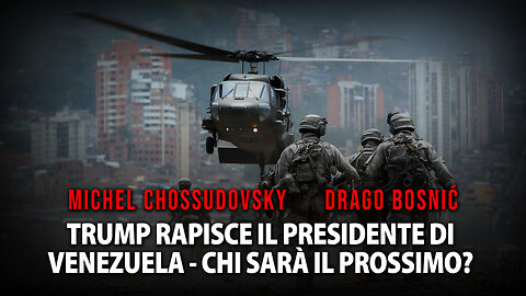 TRUMP RAPISCE IL PRESIDENTE DI VENEZUELA - CHI SARÀ IL PROSSIMO? - CHOSSUDOVSKY & BOSNIĆ