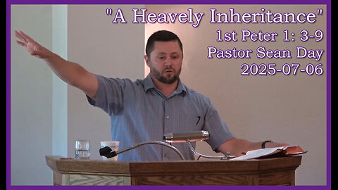 "A Heavenly Inheritance", (1st Peter 1: 3-9), 2025-07-06, Longbranch Community Church