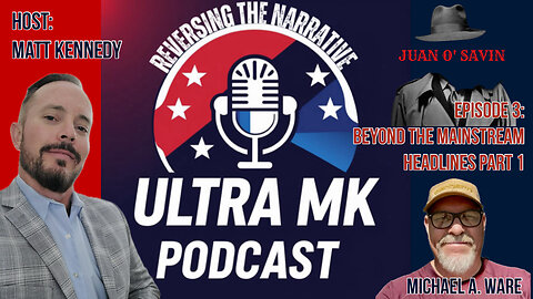 Episode 3 Part 1: Behind the Mainstream Headlines with Michael A. Ware and Juan O'Savin