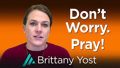 Don’t Worry. Pray! Brittany Yost AMS TV 525