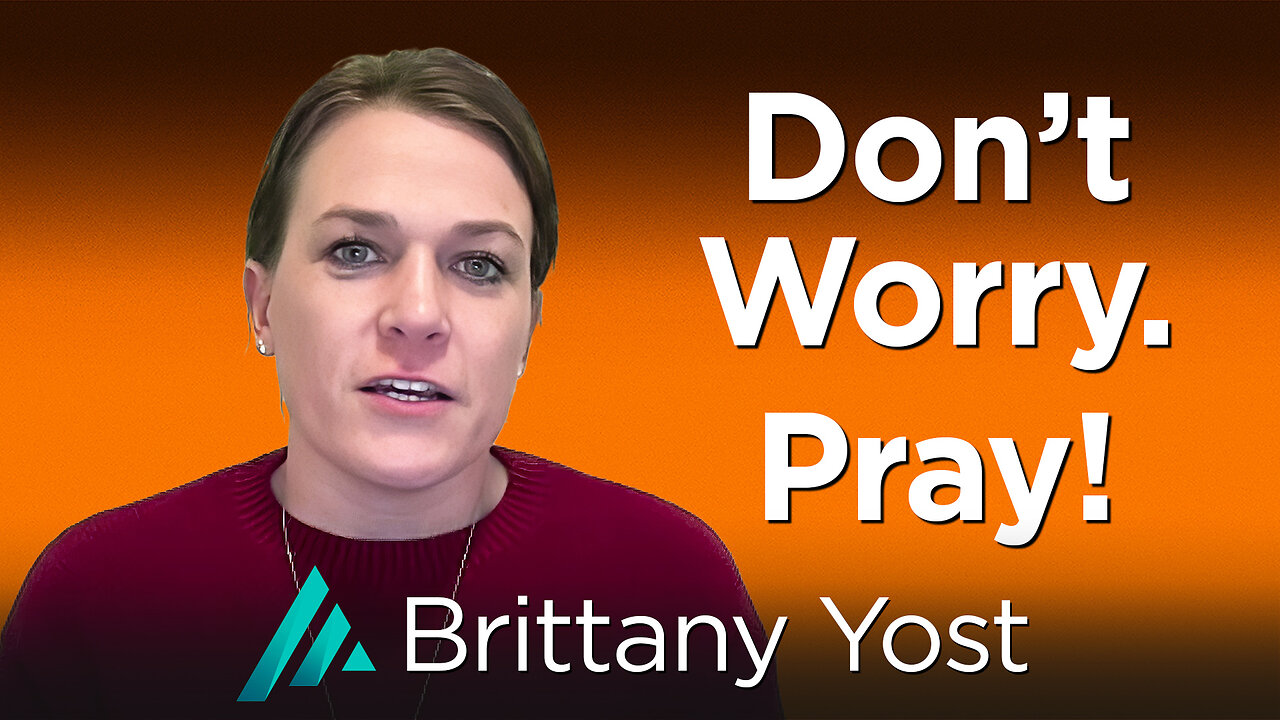 Don’t Worry. Pray! Brittany Yost AMS TV 525