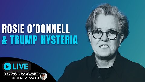 Rosie O'Donnell and TDS or Trump Hysteria - LIVE Deprogrammed with Keri Smith