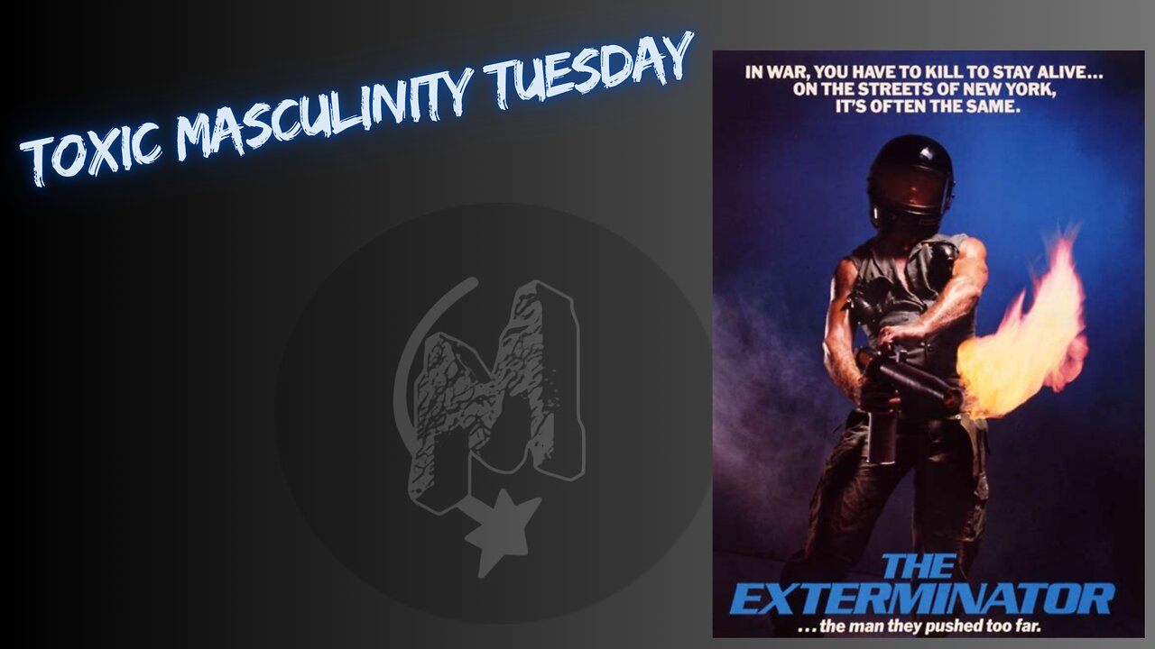 Toxic Masculinity Tuesday - The Exterminator
