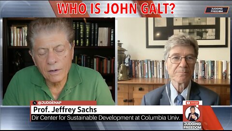 JUDGING FREEDOM W/ JEFFREY SACHS FROM RUSSIA WITH LOVE. WHO IS John Galt?