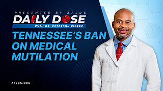 Daily Dose: 'Tennessee's Ban on Medical Mutilation' with Dr. Peterson Pierre