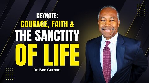 Dr. Ben Carson Keynote: Courage, Faith, and the Sanctity of Life