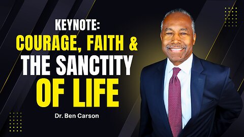 Dr. Ben Carson Keynote: Courage, Faith, and the Sanctity of Life
