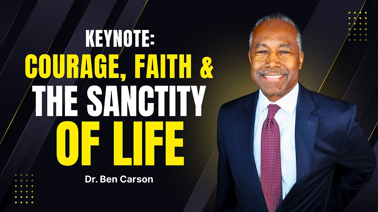 Dr. Ben Carson Keynote: Courage, Faith, and the Sanctity of Life