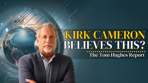 Does Kirk Cameron Really Believe This? | The Tom Hughes Report