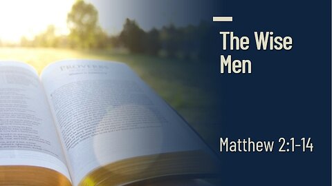 The Wise Men - Matthew 2:1-14