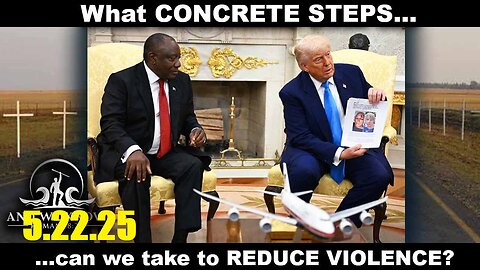 AND WE KNOW 5.22.25: White House/South AFRICA visit complete, Reduce VIOLENCE.
