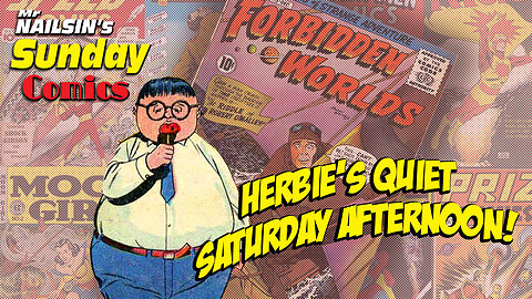 Mr Nailsin's Sunday Comics: Herbie's Quiet Saturday Afternoon!