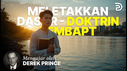 Meletakkan Dasar - Doktrin Pembaptisan - Derek Prince