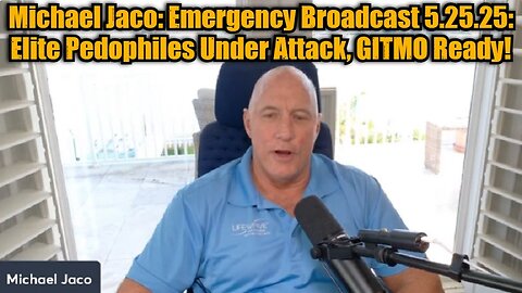 Michael Jaco: Emergency Broadcast 5.25.25: Elite Pedophiles Under Attack, GITMO Ready!