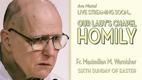Sixth Sunday of Easter - May 25, 2025 - HOMILY