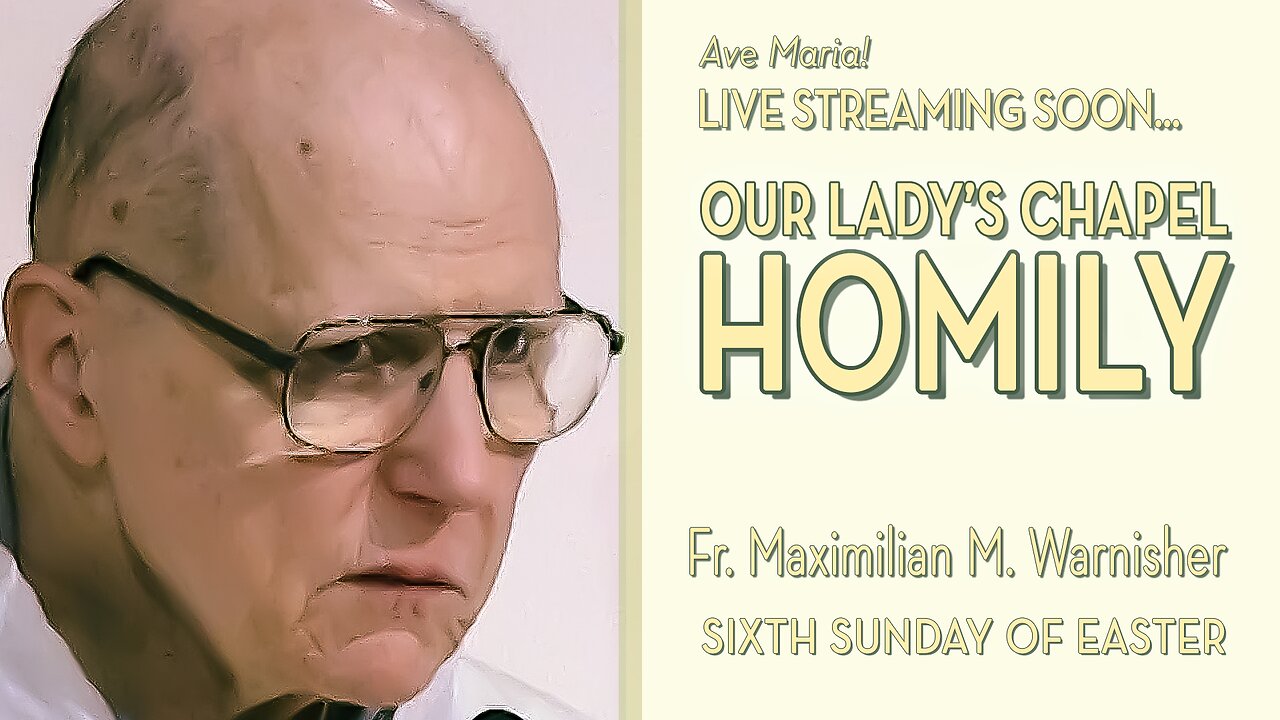 Sixth Sunday of Easter - May 25, 2025 - HOMILY