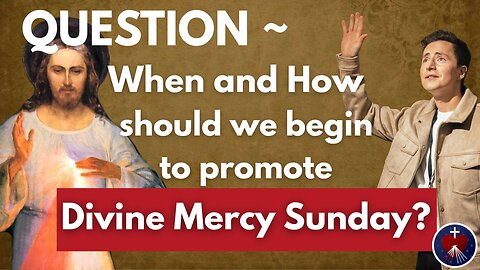 When and How to Begin Promoting Divine Mercy Sunday