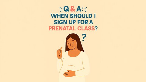 Q&A: When Should I Sign Up for a Prenatal Class?