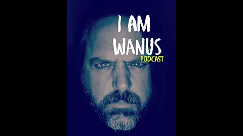 I AM WANUS PODCAST episode # 10 - ENFLESHED