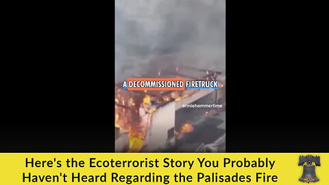 Here's the Ecoterrorist Story You Probably Haven't Heard Regarding the Palisades Fire