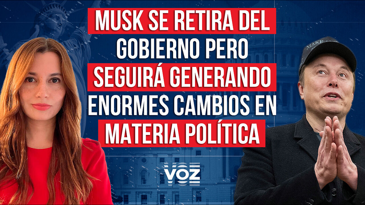 Musk se retira del Gobierno pero seguirá generando enormes cambios en materia política - Ep 80