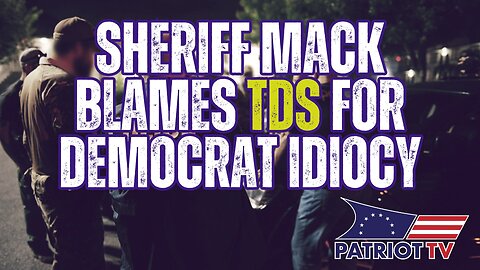 Sheriff Mack Blames TDS for Democrats Defending Human Traffickers Just to Spite President Trump