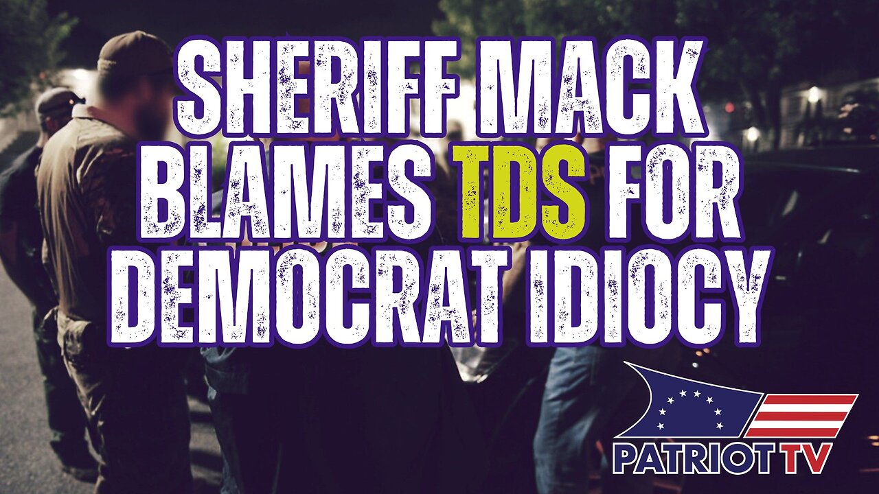 Sheriff Mack Blames TDS for Democrats Defending Human Traffickers Just to Spite President Trump