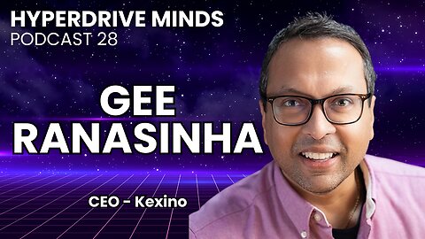 The Realities of Modern Marketing with Gee Ranasinha, CEO of Kexino - Hyperdrive Minds Podcast 28