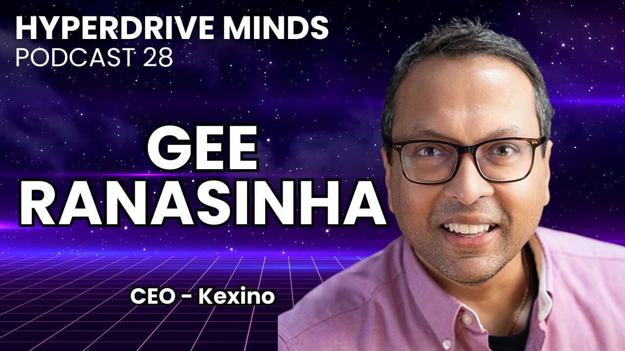 The Realities of Modern Marketing with Gee Ranasinha, CEO of Kexino - Hyperdrive Minds Podcast 28