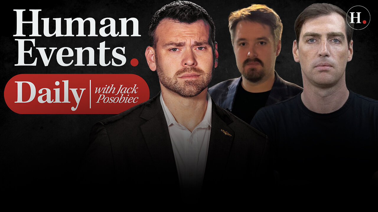 HUMAN EVENTS DAILY WITH JACK POSOBIEC