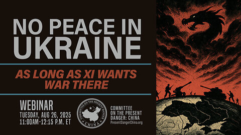 Webinar | No Peace In Ukraine As Long As Xi Wants War There