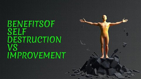 The Surprising Benefits of Self Destruction Better Than Self Improvement