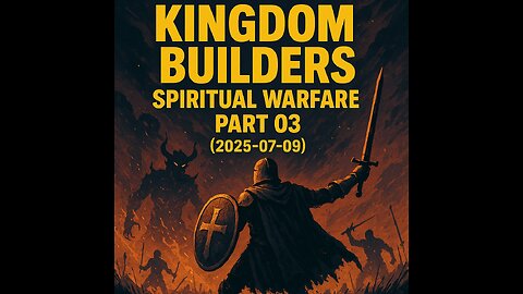Kingdom Builders Spiritual Warfare - Part 03 (2025-07-09)