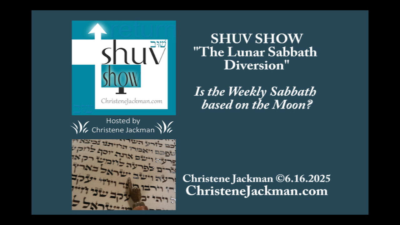 SHUV SHOW "The Lunar Sabbath Diversion," Is the Weekly Sabbath based on the Moon? Christene Jackman