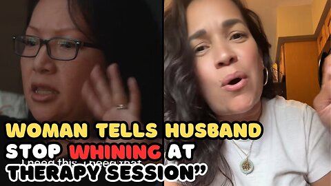 Woman Tells Husband Stop Whining at Therapy Session & Spanish Woman Calls Out Women With Dirty Homes