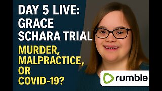 Grace Schara Wrongful-Death Trial — Day 5 LIVE: Murder, Malpractice, or COVID-19?