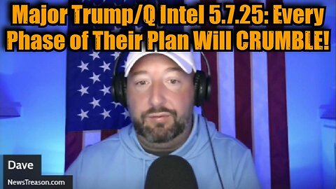 NewsTreason: Major Trump/Q Intel 5.7.25 - Every Phase of Their Plan Will CRUMBLE!