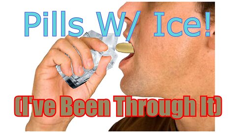 I took my PILLS with ICE!