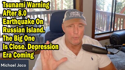 Michael Jaco Update: "Tsunami Warning After 8.0 Earthquake On Russian Island. Depression Era Coming"