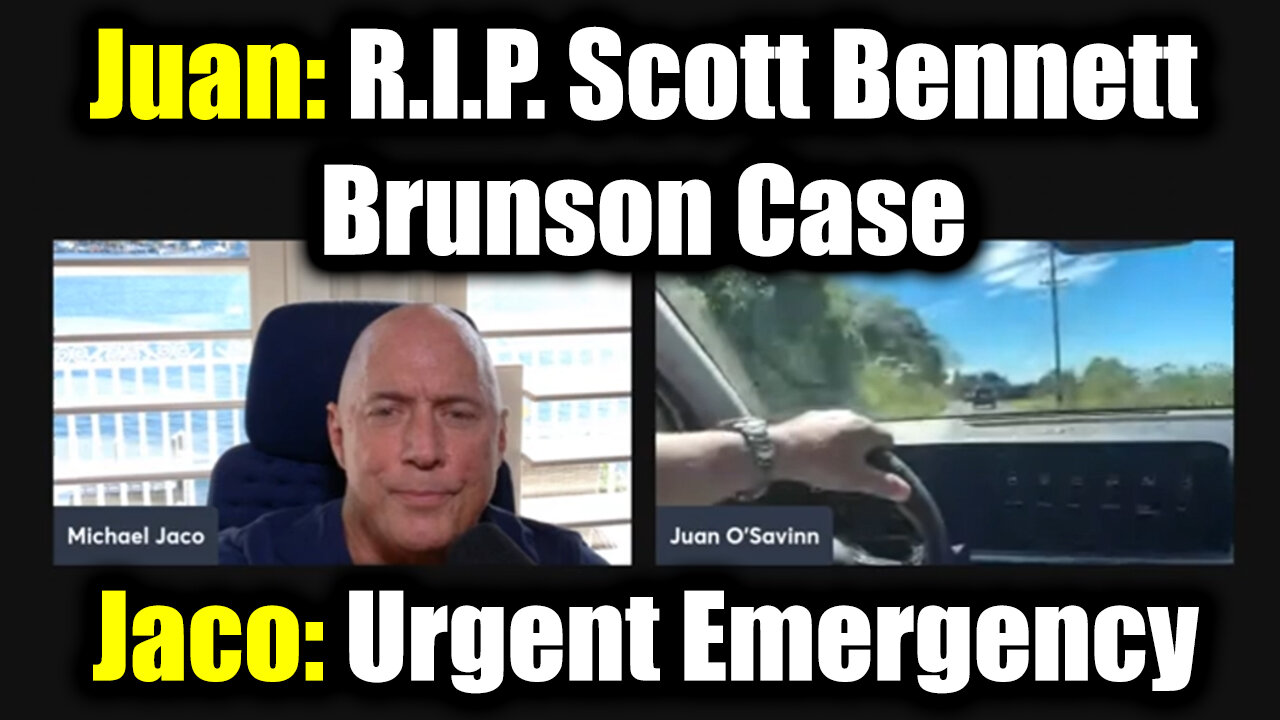 Juan O Savin w/ Navy SEAL Michael Jaco > R.I.P. Scott Bennett + Brunson Case