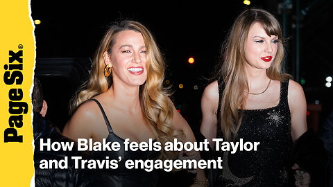 How Blake Lively feels about Taylor Swift's engagement to Travis Kelce
			