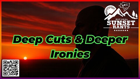 Deep Cuts & Deeper Ironies ---- Tonight on Sunset Rants!!!