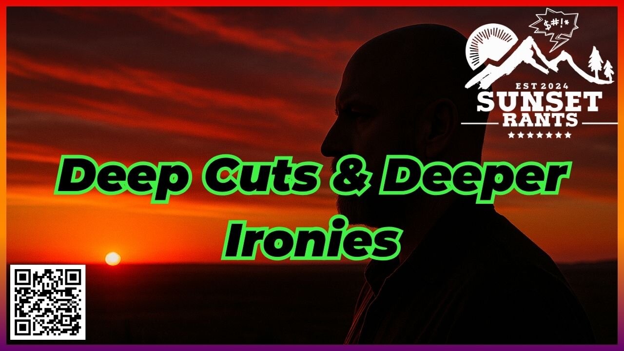 Deep Cuts & Deeper Ironies ---- Tonight on Sunset Rants!!!